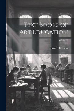 Text Books of Art Education; Volume 5 - Snow, Bonnie E.