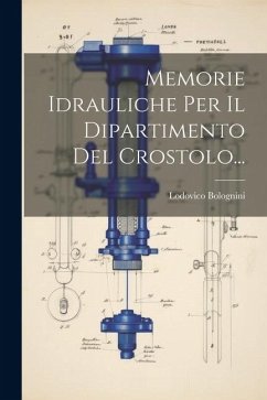 Memorie Idrauliche Per Il Dipartimento Del Crostolo... - Bolognini, Lodovico