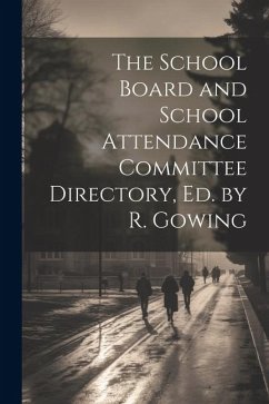 The School Board and School Attendance Committee Directory, Ed. by R. Gowing - Anonymous