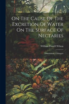 Cover On The Cause Of The Excretion Of Water On The Surface Of Nectaries: Dissertation, Tübingen