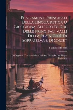 Fundamenti Principali Della Lingua Retica O Griggiona, All' Uso Di Due Delle Principali Valli Della Rezia, Cioè Di Sopraselva E Di Sorset - Sale, Flaminio Da