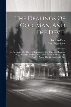 Cover The Dealings Of God, Man, And The Devil: As Exemplified In The Life, Experience, And Travels Of Lorenzo Dow ... With His Polemics And Miscellaneous Wr