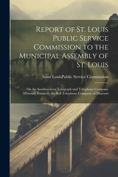 Report of St. Louis Public Service Commission to the Municipal Assembly of St. Louis: On the Southwestern Telegraph and Telephone Company (Missouri) F