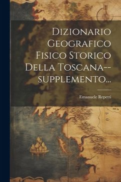 Dizionario Geografico Fisico Storico Della Toscana--supplemento... - Repetti, Emanuele