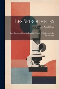 Les Spirochètes: Leur Évolution Chez Les Ixodidae. Travail Du Laboratoire De Parasitologie - Blanc, Georges Raoul