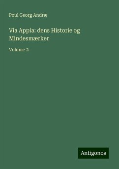 Via Appia: dens Historie og Mindesmærker - Andræ, Poul Georg