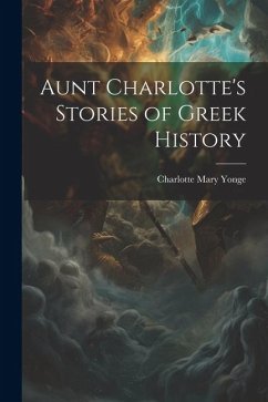 Aunt Charlotte's Stories of Greek History - Yonge, Charlotte Mary