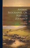 Animal Biography, Or, Popular Zoology Animal Biography, Or, Popular Zoology