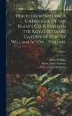 Hortus Kewensis, or, A Catalogue of the Plants Cultivated in the Royal Botanic Garden at Kew /by William Aiton ... Volume; Volume 3
