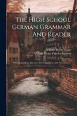 The High School German Grammar And Reader: With Appendices, Exercises In Composition, And Vocabularies