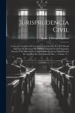 Jurisprudencia Civil: Colección Completa De Las Sentencias Dictadas Por El Tribunal Supremo En Recursos De Nulidad, Casación Civil É Injusti