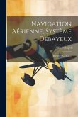 Navigation Aérienne, Système Debayeux: Breveté S.G.D.G. ...