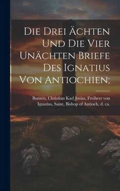 Cover Die Drei Ächten Und Die Vier Unächten Briefe Des Ignatius Von Antiochien;