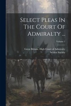 Select Pleas In The Court Of Admiralty ...; Volume 1 - Society, Selden