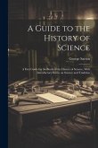 A Guide to the History of Science; a First Guide for the Study of the History of Science, With Introductory Essays on Science and Tradition