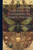 Histoire Naturelle Des Coléoptères De France, Volume 8...