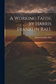 A Working Faith, by Harris Franklin Rall