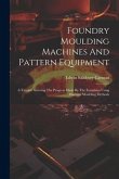 Foundry Moulding Machines And Pattern Equipment: A Treatise Showing The Progress Made By The Foundries Using Machine Moulding Methods