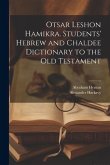 Otsar Leshon Hamikra. Students' Hebrew and Chaldee Dictionary to the Old Testament