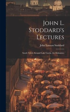 Cover John L. Stoddard's Lectures: South Tyrol. Around Lake Garda. the Dolomites