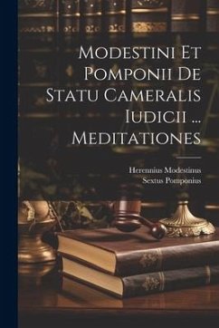 Modestini Et Pomponii De Statu Cameralis Iudicii ... Meditationes - Modestinus, Herennius; Pomponius, Sextus