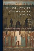 Ahnas El Medineh (Heracleopolis Magna): With Chapters on Mendes, the Nome of Thoth, and Leontopolis; Volume 11