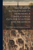 The Mormon Battalion and its Monument. A Compilation of Data for Sculptors and Architects