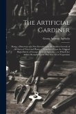 The Artificial Gardiner: Being, a Discovery of a New Invention for the Sudden Growth of All Sorts of Trees and Plants. ... Translated From the