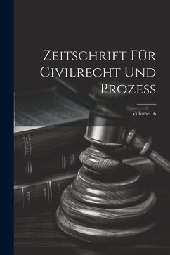 Zeitschrift Für Civilrecht Und Prozess; Volume 16 - Anonymous