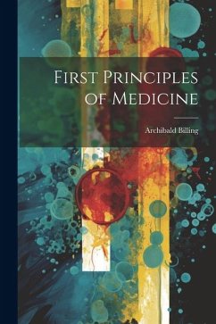 First Principles of Medicine - Billing, Archibald