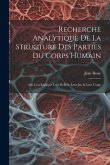 Recherche Analytique De La Structure Des Parties Du Corps Humain: Où L'on Explique Leur Reffort, Leur Jeu & Leur Usage Recherche Analytique De La Structure Des Parties Du Corps Humain: Où L'on Explique Leur Reffort, Leur Jeu & Leur Usage