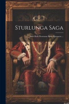 Sturlunga Saga: Búiö Hefir Prentunar Björn Bjarnason ... - Anonymous