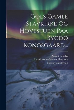 Cover Gols Gamle Stavkirke Og Hovestuen Paa Bygdø Kongsgaard...