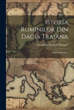 Cover Istoria Romînilor Din Dacia Traiana: Istoria Moderna...