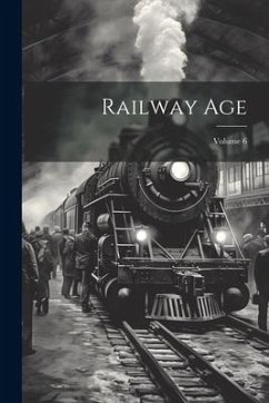 Railway Age; Volume 6 - Anonymous