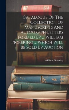 Cover Catalogue Of The Collection Of Manuscripts And Autograph Letters Formed By ... William Pickering ... Which Will Be Sold By Auction