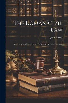 The Roman Civil Law: Introductory Lecture On the Study of the Roman Civil Law - Anster, John