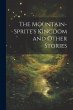 The Mountain-Sprite's Kingdom and Other... - Bild 1