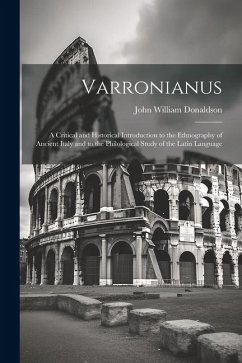 Varronianus: A Critical and Historical Introduction to the Ethnography of Ancient Italy and to the Philological Study of the Latin - Donaldson, John William