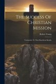 The Success Of Christian Mission: Testimonies To Their Beneficent Results