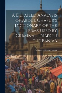 Cover A Detailed Analysis of Abdul Ghafur's Dictionary of the Terms Used by Criminal Tribes in the Panjab