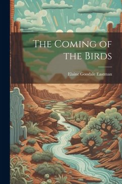 The Coming of the Birds - Eastman, Elaine Goodale