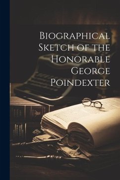 Biographical Sketch of the Honorable George Poindexter - Anonymous