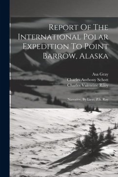 Cover Report Of The International Polar Expedition To Point Barrow, Alaska: Narrative, By Lieut. P.h. Ray
