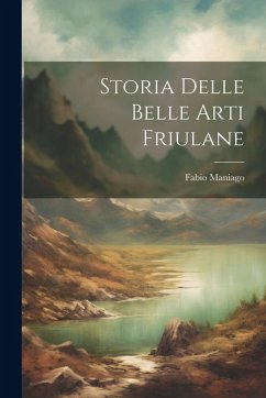 Storia Delle Belle Arti Friulane - Maniago, Fabio