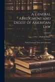 A General Abridgment and Digest of American Law: With Occasional Notes and Comments; Volume 6