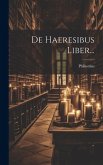 De Haeresibus Liber... De Haeresibus Liber...
