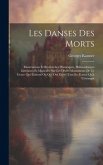 Les Danses Des Morts: Dissertations Et Recherches Historiques, Philosophiques Littéraires Et Musicales Sur Les Divers Monuments De Ce Genre