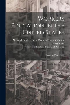 Workers Education in the United States: Report of Proceedings