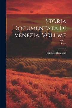 Cover Storia Documentata Di Venezia, Volume 7...
